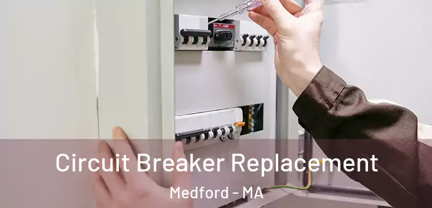 Circuit Breaker Replacement Medford - MA