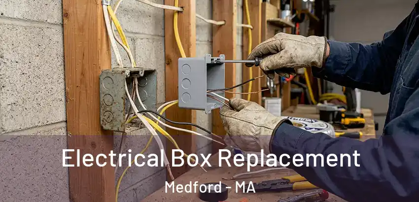  Electrical Box Replacement Medford - MA