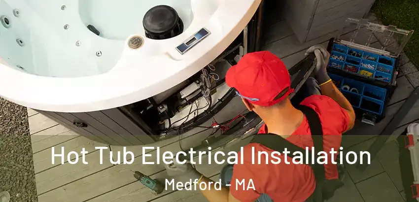  Hot Tub Electrical Installation Medford - MA