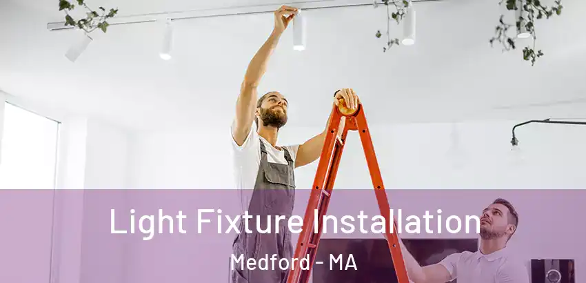 Light Fixture Installation Medford - MA