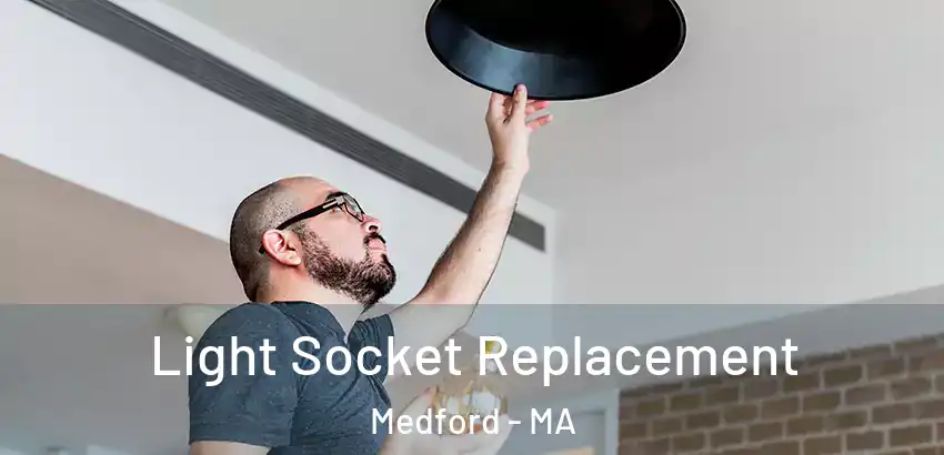  Light Socket Replacement Medford - MA