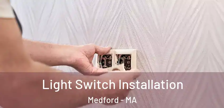  Light Switch Installation Medford - MA
