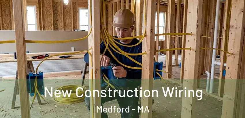  New Construction Wiring Medford - MA