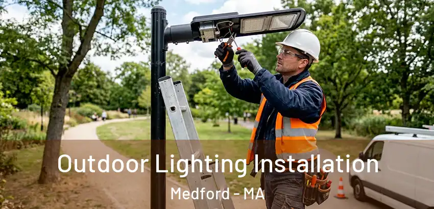 Outdoor Lighting Installation Medford - MA