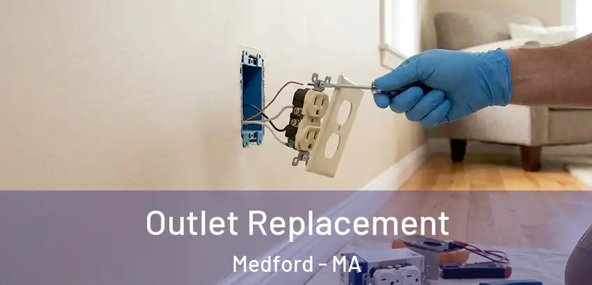Outlet Replacement Medford - MA