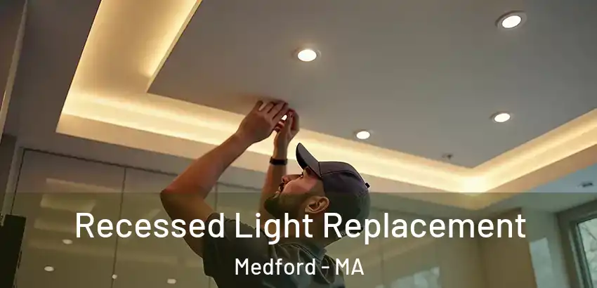 Recessed Light Replacement Medford - MA