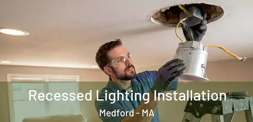 Recessed Lighting Installation Medford - MA